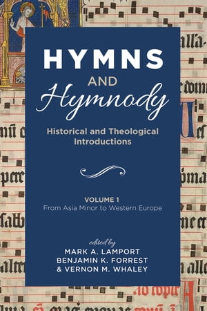 Hymns and Hymnody: Historical and Theological Introductions, Volume 1 From Asia Minor to Western Europe【電子書籍】