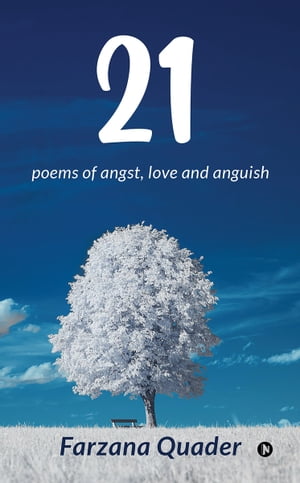 21 poems of angst, love and anguish【電子書籍】[ Farzana Quader ]