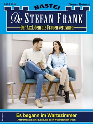 Dr. Stefan Frank 2593 Es begann im Wartezimmer【電子書籍】[ Stefan Frank ]