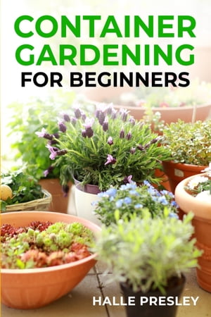 CONTAINER GARDENING FOR BEGINNERS