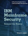 IBM Mainframe Security Beyond the Basics-A Practical Guide from a z/OS and RACF Perspective【電子書籍】[ Dinesh D. Dattani ]
