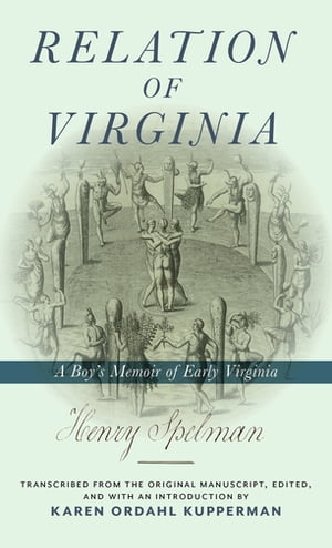 Relation of Virginia A Boy 039 s Memoir of Life with the Powhatans and the Patawomecks【電子書籍】 Henry Spelman