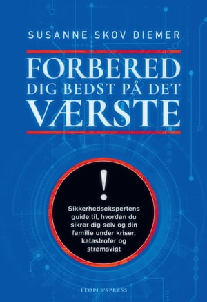 Forbered dig bedst p? det v?rste Sikkerhedsekspertens guide til, hvordan du sikrer dig selv og din familie under kriser, katastrofer og str?msvigt