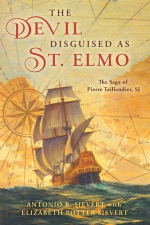 The Devil Disguised as St. Elmo The Saga of Pierre Taillandier, SJ