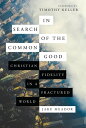 In Search of the Common Good Christian Fidelity in a Fractured World【電子書籍】[ Jake...