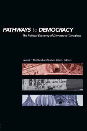Pathways to Democracy The Political Economy of Democratic Transitions【電子書籍】