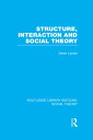 Structure, Interaction and Social Theory (RLE Social Theory)【電子書籍】 Derek Layder