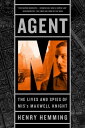 Agent M The Lives and Spies of MI5 039 s Maxwell Knight【電子書籍】 Henry Hemming