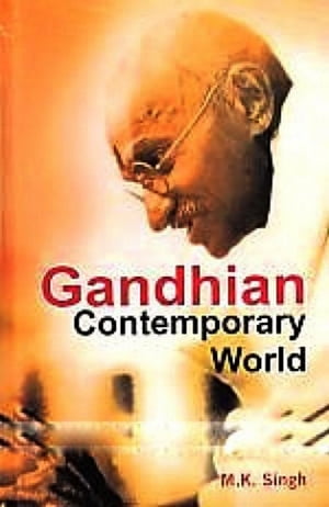 Gandhian Contemporary World【電子書籍】[ M.K. Singh ]