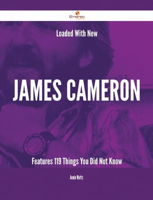Loaded With New James Cameron Features - 119 Things You Did Not Know