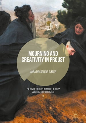 Mourning and Creativity in ProustŻҽҡ[ Anna Magdalena Elsner ]