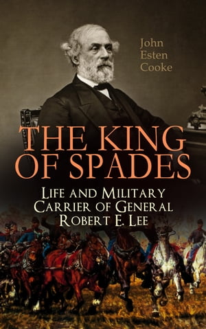 The King of Spades – Life and Military Carrier of General Robert E. Lee