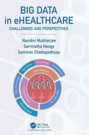 Big Data in ehealthcare Challenges and Perspectives【電子書籍】[ Nandini Mukherjee ]
