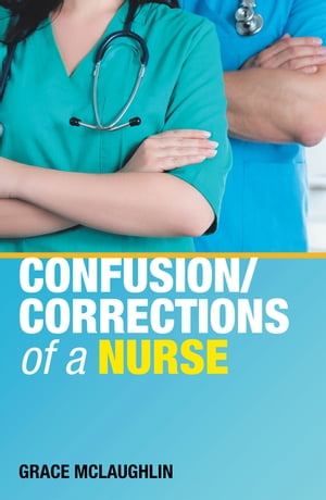 Confusion/Corrections of a Nurse【電子書籍】[ Grace McLaughlin ]