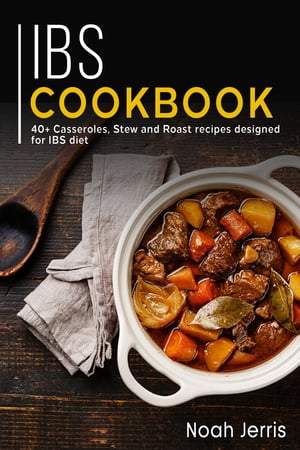 IBS Cookbook 40+ Casseroles, Stew and Roast recipes designed for IBS diet