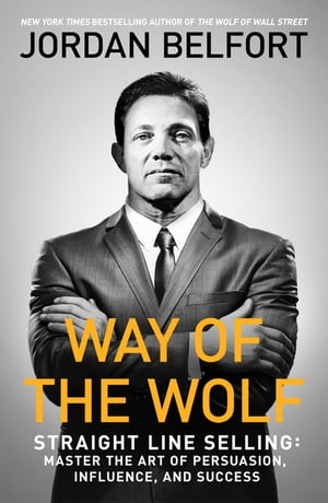 Way of the Wolf Straight line selling: Master the art of persuasion, influence, and success【電..