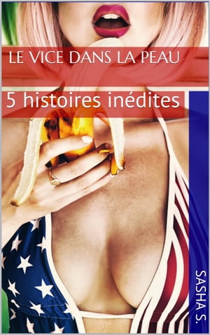 Le vice dans la peau 5 histoires in?dites【電子書籍】[ Sasha S. ]