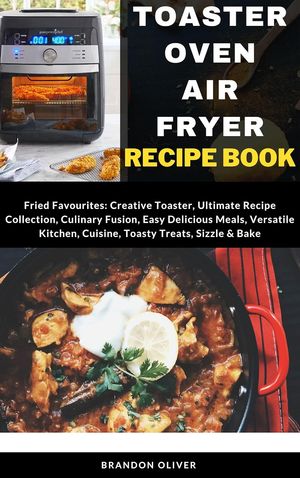 Toaster Oven Air Fryer Recipe Book