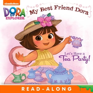 Let's Have a Tea Party!: My Best Friend Dora (Dora the Explorer)