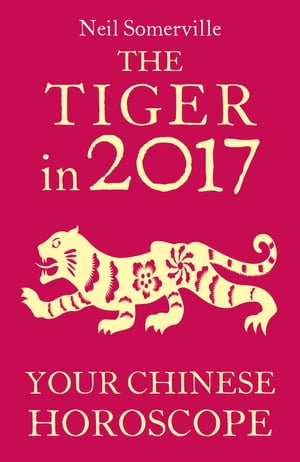 The Tiger in 2017: Your Chinese Horoscope