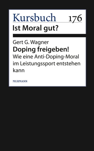 Doping freigeben! Wie eine Anti-Doping-Moral im Leistungssport entstehen kannŻҽҡ[ Gert G. Wagner ]