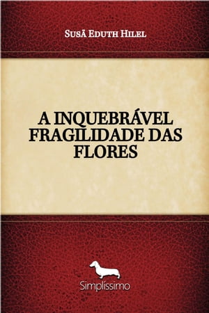 A INQUEBRÁVEL FRAGILIDADE DAS FLORES