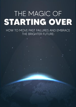 The Magic Of Starting Over How to Move Past Failures and Embrace the Brighter Future.Żҽҡ[ empreender ]