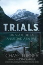 T.R.I.A.L.S. Un Viaje De La Ansiedad A La Paz