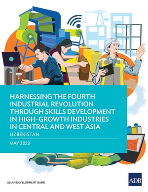 Harnessing the Fourth Industrial Revolution through Skills Development in High-Growth Industries in Central and West AsiaーUzbekistan