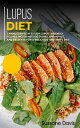 Lupus Diet 3 Manuscripts in 1 ? 120+ Lupus - friendly recipes including Side Dishes, Breakfast, and desserts for a delicious and tasty diet