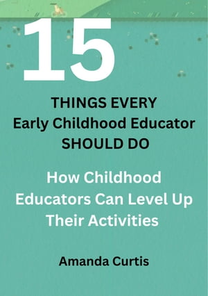 15 THINGS EVERY CHILDHOOD EDUCATOR SHOULD DO