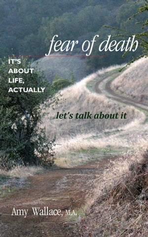 Fear of Death: It's About Life, Actually. Let's Talk About It