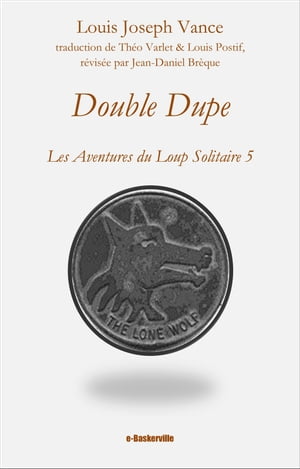 Double Dupe Les Aventures du Loup Solitaire 5【電子書籍】 Louis Joseph Vance