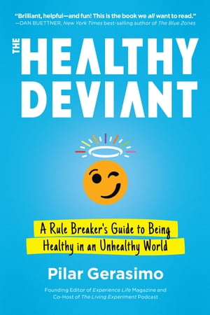 The Healthy Deviant A Rule Breaker's Guide to Being Healthy in an Unhealthy World【電子書籍】[ Pilar Gerasimo ]