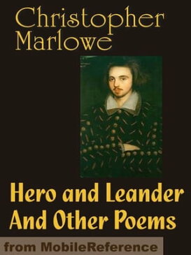 Hero And Leander And Other Poems (Mobi Classics)【電子書籍】[ Christopher Marlowe,George Chapman ]