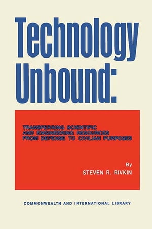 Technology Unbound Transferring Scientific and Engineering Resources from Defense to Civilian Purposes