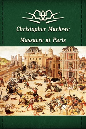 Massacre at Paris【電子書籍】[ Christopher Marlowe ]