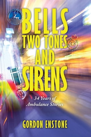 Bells, Two Tones &Sirens 34 Years of Ambulance StoriesŻҽҡ[ Gordon Enstone ]