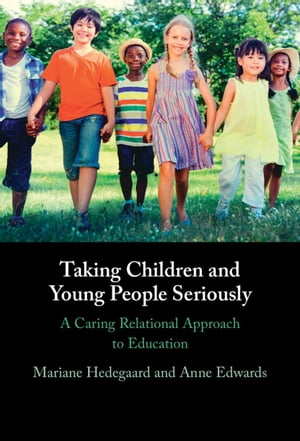 Taking Children and Young People Seriously A Caring Relational Approach to Education【電子書籍】[ Mariane Hedegaard ]