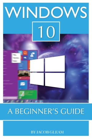 Windows 10: A Beginner’s Guide