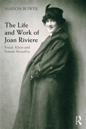 The Life and Work of Joan Riviere Freud, Klein and Female SexualityŻҽҡ[ Marion Bower ]