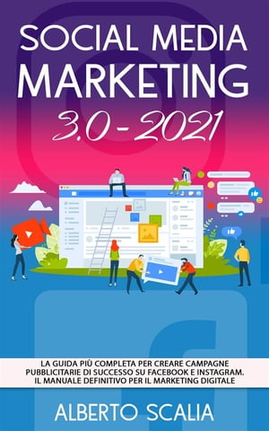 SOCIAL MEDIA MARKETING 3.0 2021; La Guida Pi? Co