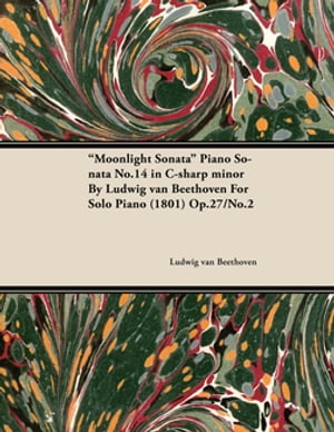 Moonlight Sonata - Piano Sonata No. 14 in C-Sharp Minor - Op. 27/No. 2 - For Solo Piano