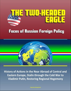 ŷKoboŻҽҥȥ㤨The Two-Headed Eagle: Faces of Russian Foreign Policy - History of Actions in the Near Abroad of Central and Eastern Europe, Stalin through the Cold War to Vladimir Putin, Restoring Regional HegemonyŻҽҡ[ Progressive Management ]פβǤʤ850ߤˤʤޤ