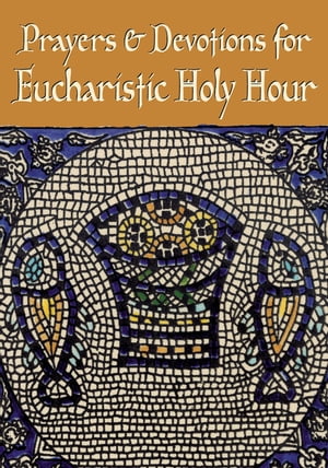 Prayers and Devotions for Eucharistic Holy Hour