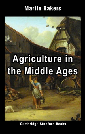 Agriculture in the Middle Ages【電子書籍】[ Martin Bakers ]