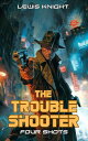 The Troubleshooter: Four Shots The Troubleshooter, #1