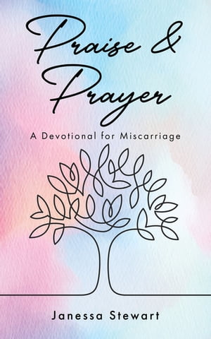 Praise & Prayer A Devotional for Miscarriage