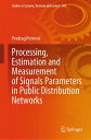 Processing, Estimation and Measurement of Signals Parameters in Public Distribution Networks