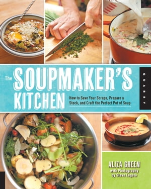 ŷKoboŻҽҥȥ㤨The Soupmaker's Kitchen How to Save Your Scraps, Prepare a Stock, and Craft the Perfect Pot of SoupŻҽҡ[ Aliza Green ]פβǤʤ18ߤˤʤޤ